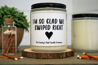 "I'm So Glad We Swiped Right" Soy Candle