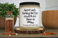 Good Luck Finding Better Coworkers Than Us Soy Candle