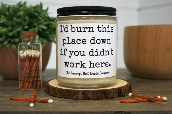I'd Burn This Place Down If You Didn't Work Here Funny Coworker Gift