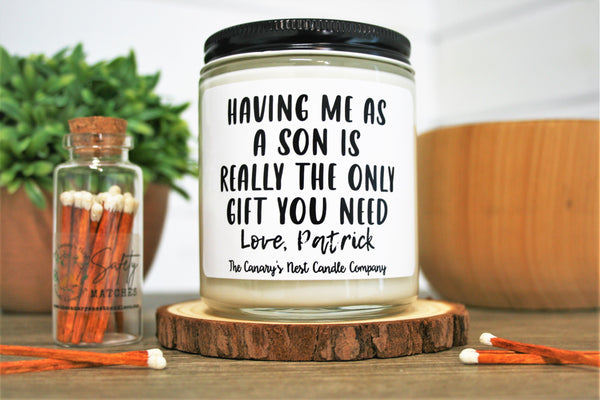 Having Me As A Son Is Really The Only Gift You Need Candle, Choose Your Scent